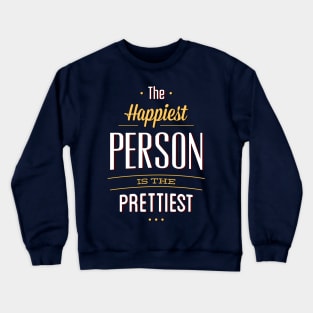 The Happiest Are The Prettiest Crewneck Sweatshirt